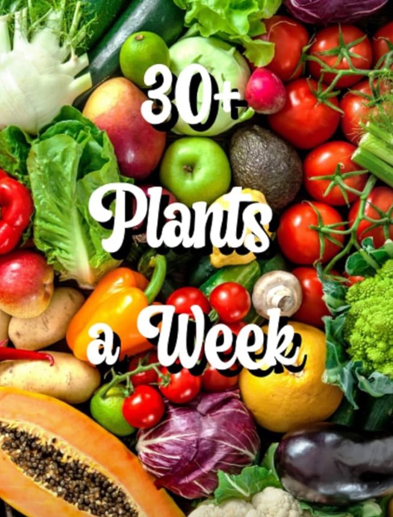 30 Plants a Week for Gut Health - Food as Medicine